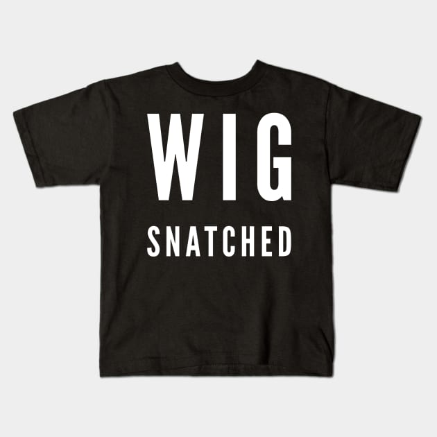 Wig Snatched Kids T-Shirt by GrayDaiser
